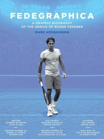 Mark Hodgkinson: Fedegraphica : A Graphic Biography of the Genius of Roger Federer: A Graphic Biography of the Genius of Roger Federer