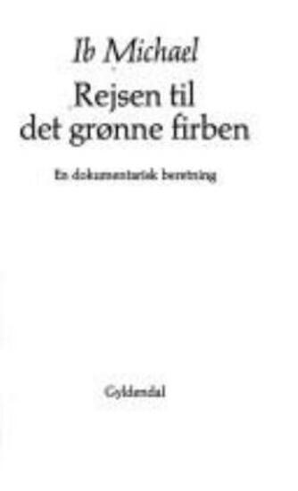Ib Michael: Rejsen til det grønne firben : en dokumentarisk beretning