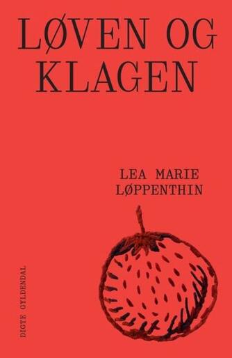 Lea Marie Løppenthin: Løven og Klagen : digte