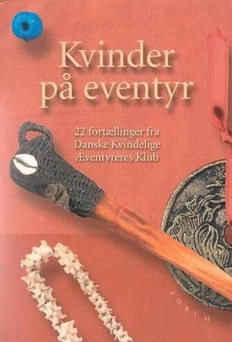 : Kvinder på eventyr : 22 fortællinger fra Kvindelige Æventyreres Klub