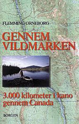 Flemming Orneborg: Gennem vildmarken : 3000 kilometer i kano gennem Canada