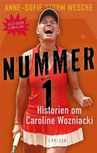 Anne-Sofie Storm Wesche (f. 1973): Nummer 1 : historien om Caroline Wozniacki