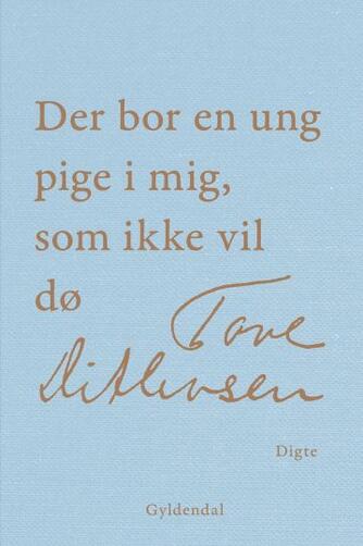 Tove Ditlevsen: Der bor en ung pige i mig, som ikke vil dø : digte