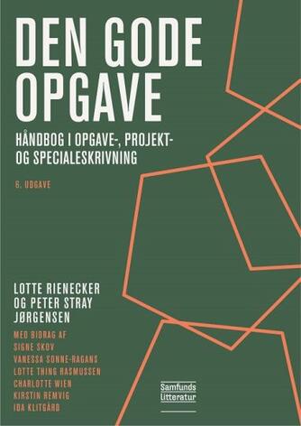Lotte Rienecker, Peter Stray Jørgensen: Den gode opgave : håndbog i opgave-, projekt- og specialeskrivning