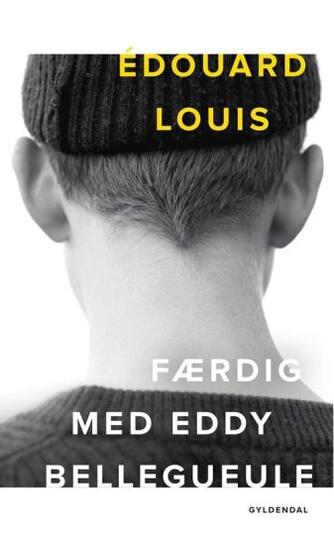 Édouard Louis: Færdig med Eddy Bellegueule