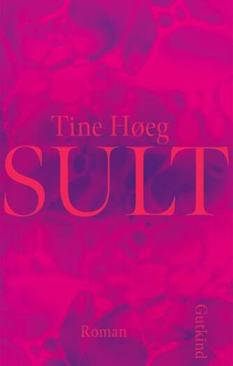 Tine Høeg (f. 1985): Sult : roman
