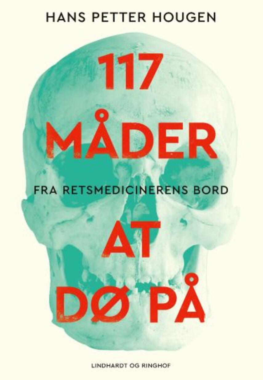 Hans Petter Hougen: 117 måder at dø på : fra retsmedicinerens bord