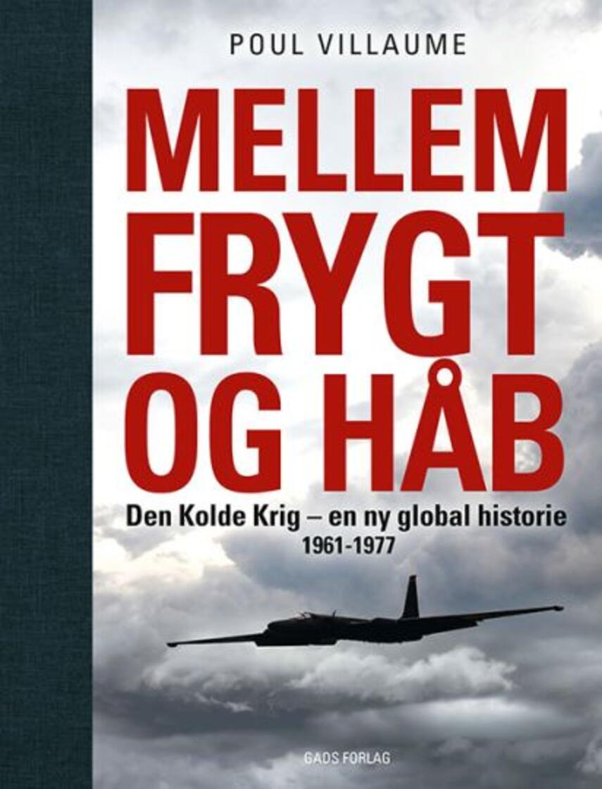 Poul Villaume: Mellem frygt og håb : Cubakrise, stedfortræderkrige og afspænding 1961-1977