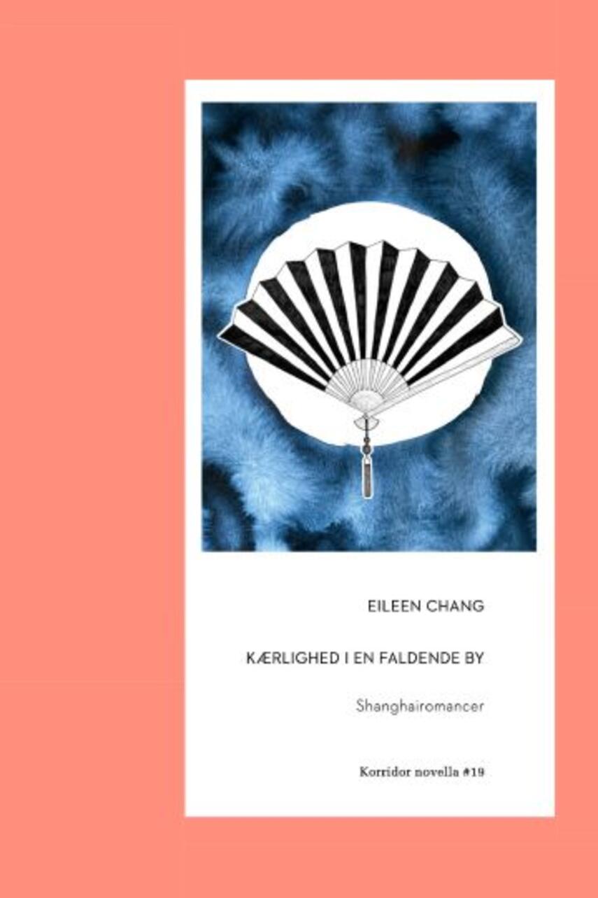 Eileen Chang: Kærlighed i en faldende by : Shanghairomancer