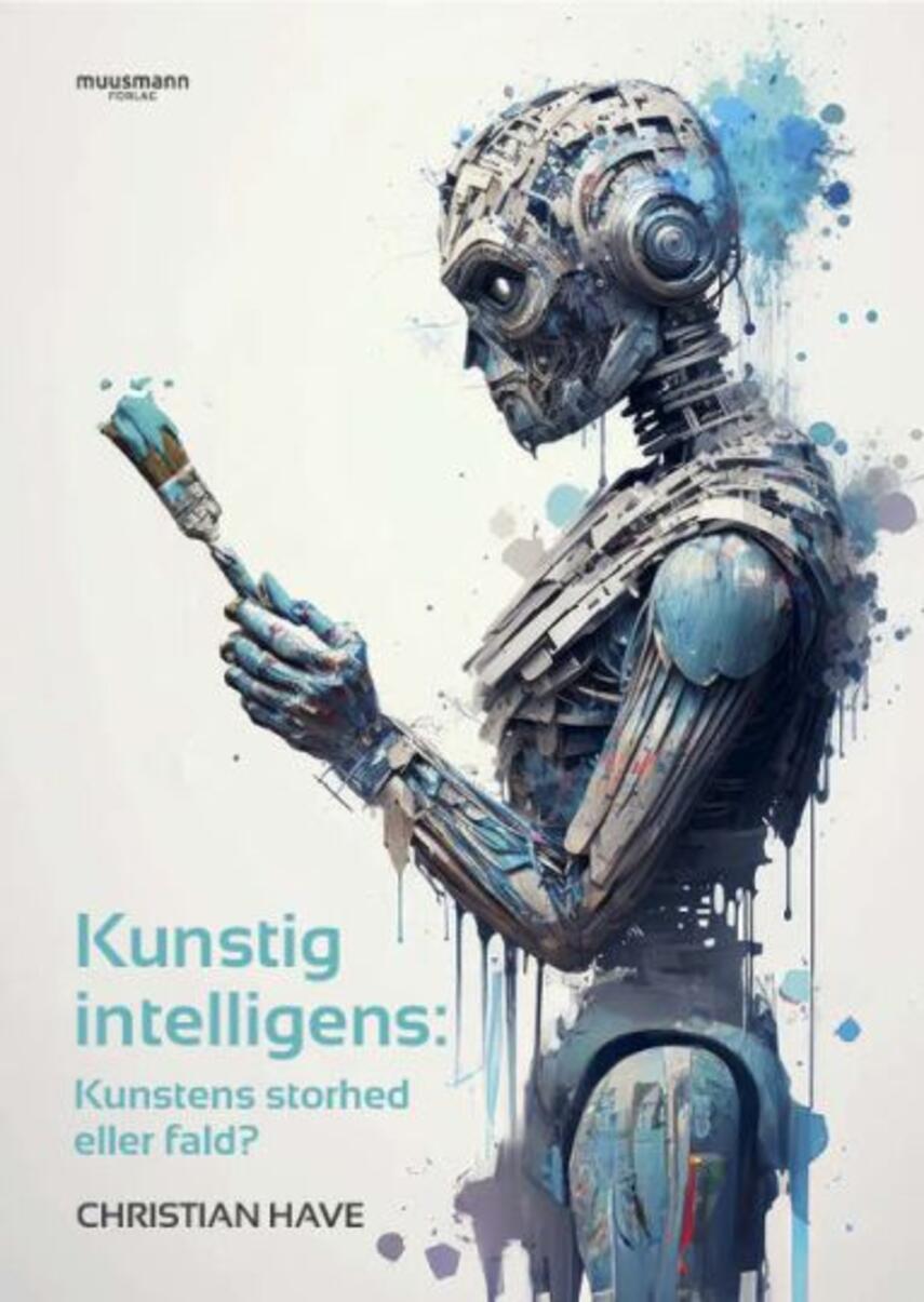Christian Have: Kunstig intelligens : kunstens storhed eller fald?