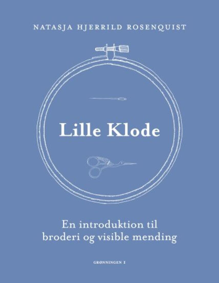 Natasja Hjerrild Rosenquist: Lille klode : en introduktion til broderi og visible mending