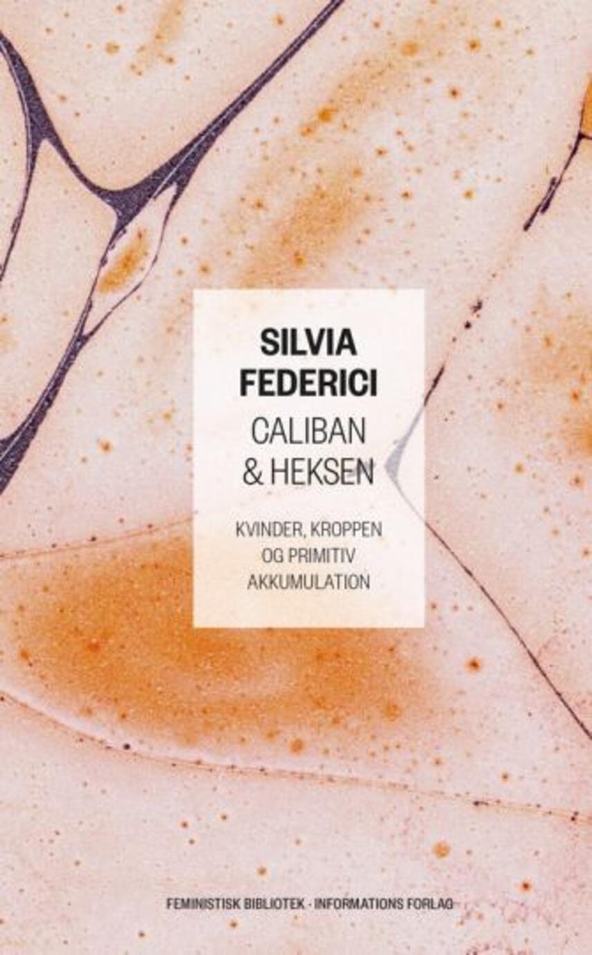 Silvia Federici: Caliban og heksen : kvinder, kroppen og primitiv akkumulation
