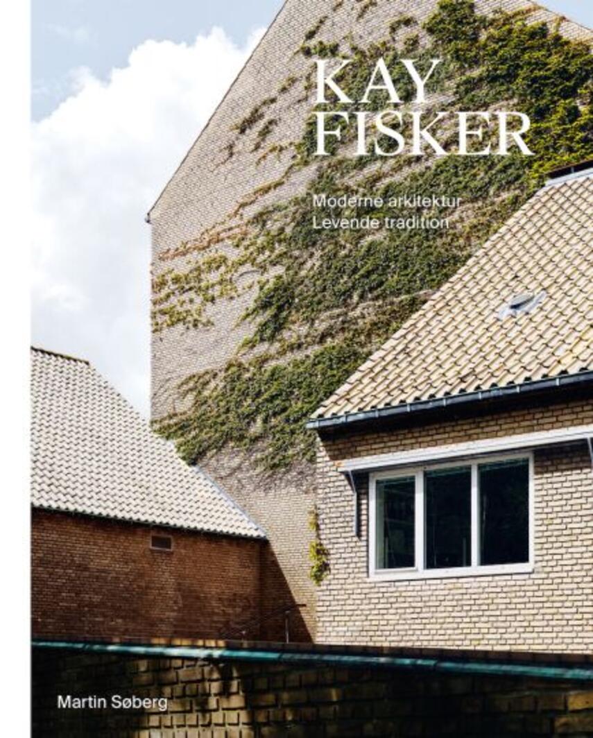 Martin Søberg: Kay Fisker : moderne arkitektur, levende tradition