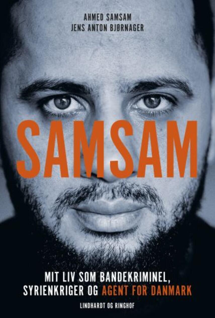 Ahmed Samsam, Jens Anton Bjørnager: Samsam : mit liv som bandekriminel, syrienkriger og agent for Danmark