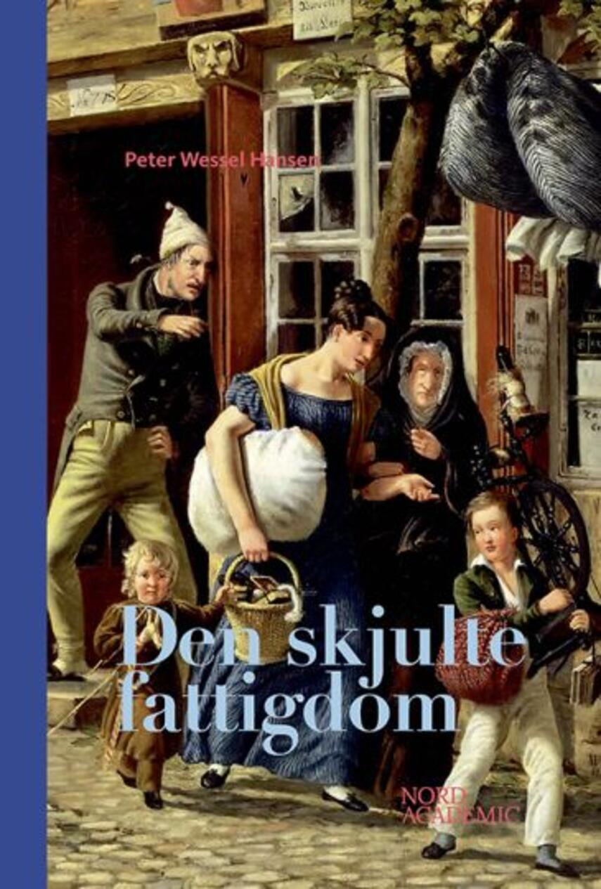 Peter Wessel Hansen: Den skjulte fattigdom (Skam, ære og nedtur i København 1750-1850)