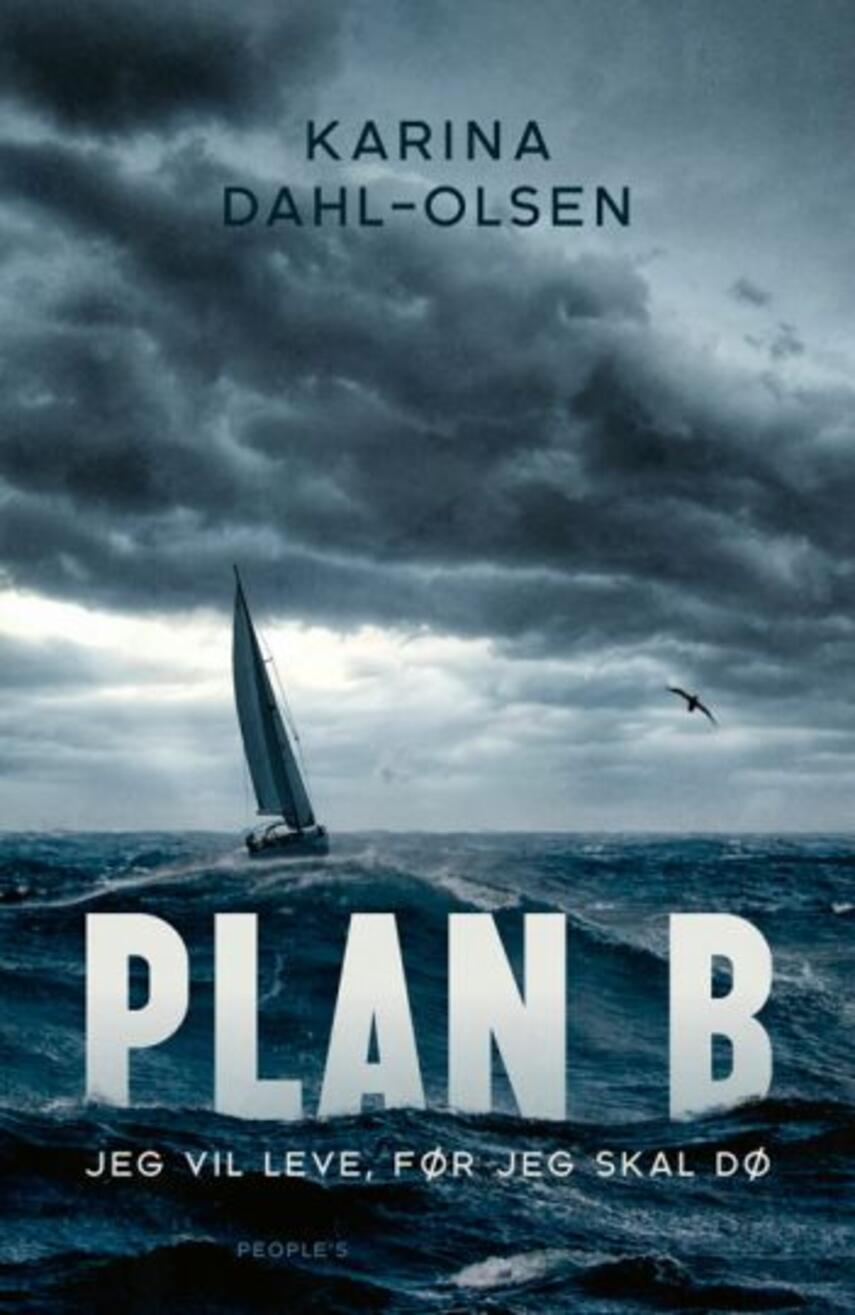 Karina Dahl-Olsen (f. 1982): Plan B : jeg vil leve, før jeg skal dø