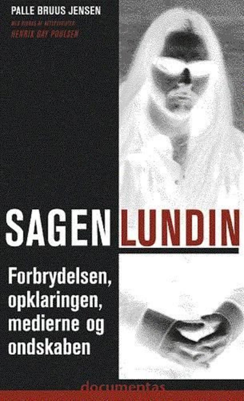 Palle Bruus Jensen (f. 1945): Sagen Lundin : forbrydelsen, opklaringen, medierne og ondskaben