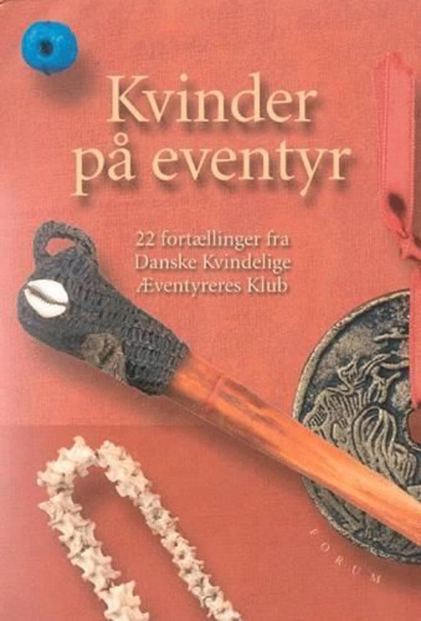 : Kvinder på eventyr : 22 fortællinger fra Kvindelige Æventyreres Klub