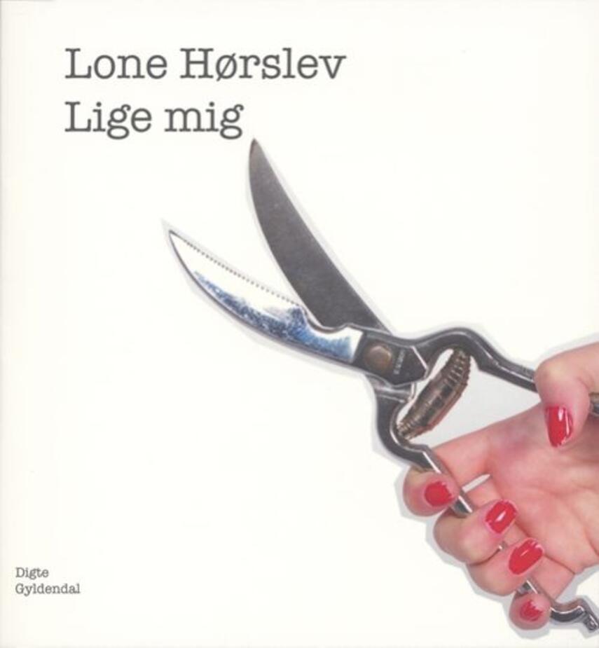Lone Hørslev: Lige mig : digte