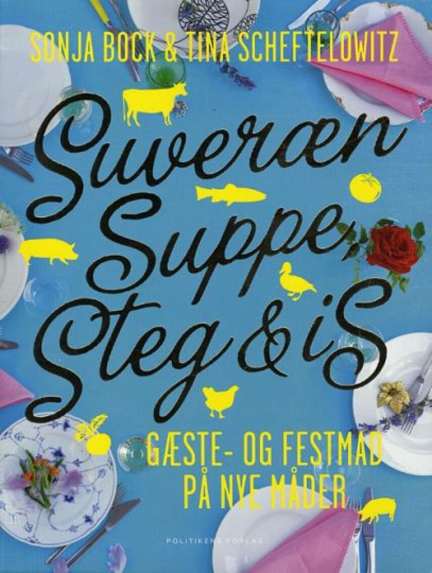 Sonja Bock, Tina Scheftelowitz: Suveræn suppe, steg & is : gæste- og festmad på nye måder