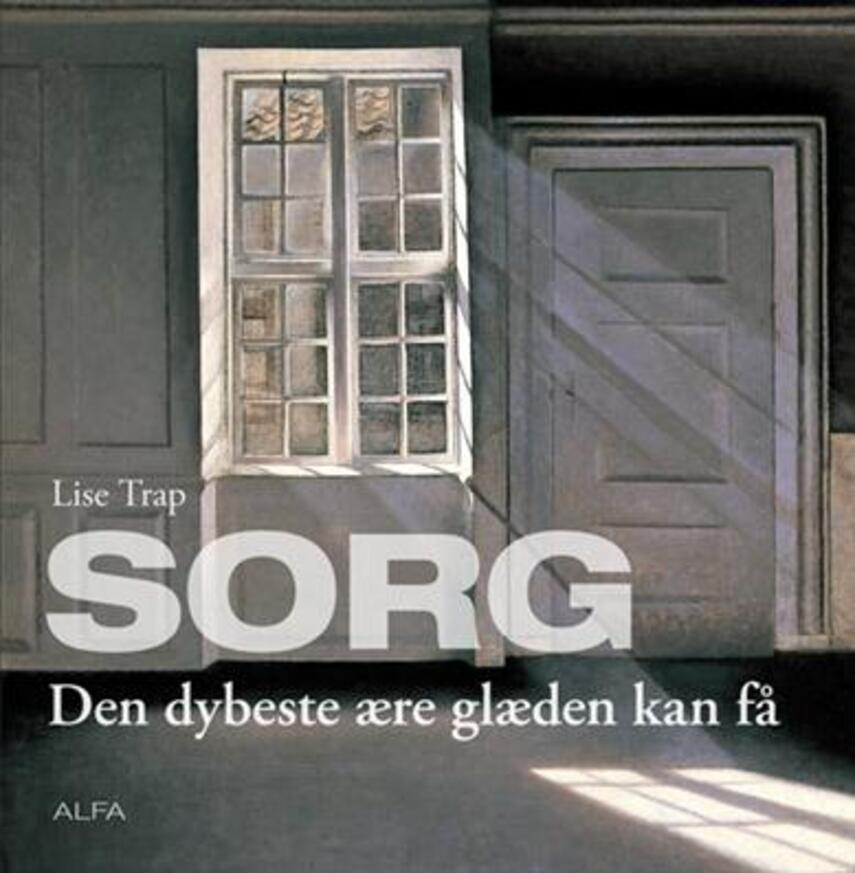 Lise Trap: Sorg : den dybeste ære glæden kan få