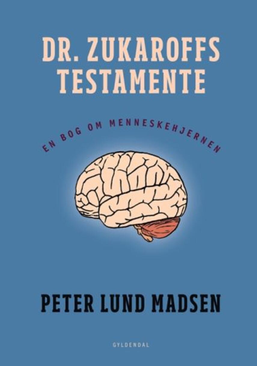 Peter Lund Madsen: Dr. Zukaroffs testamente : en bog om menneskehjernen