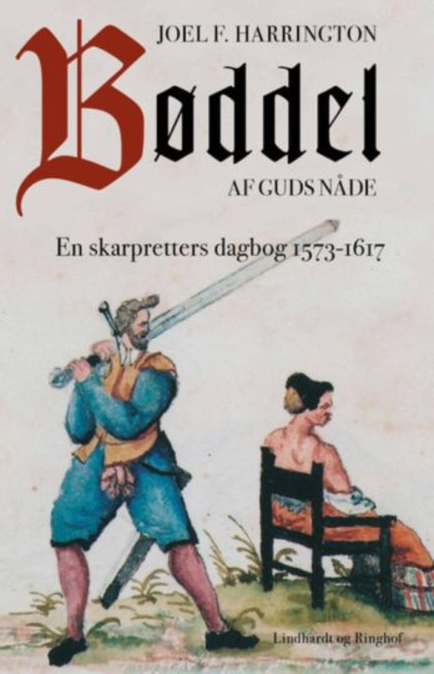 Joel F. Harrington: Bøddel af guds nåde : en skarpretters dagbog fra 1573-1617