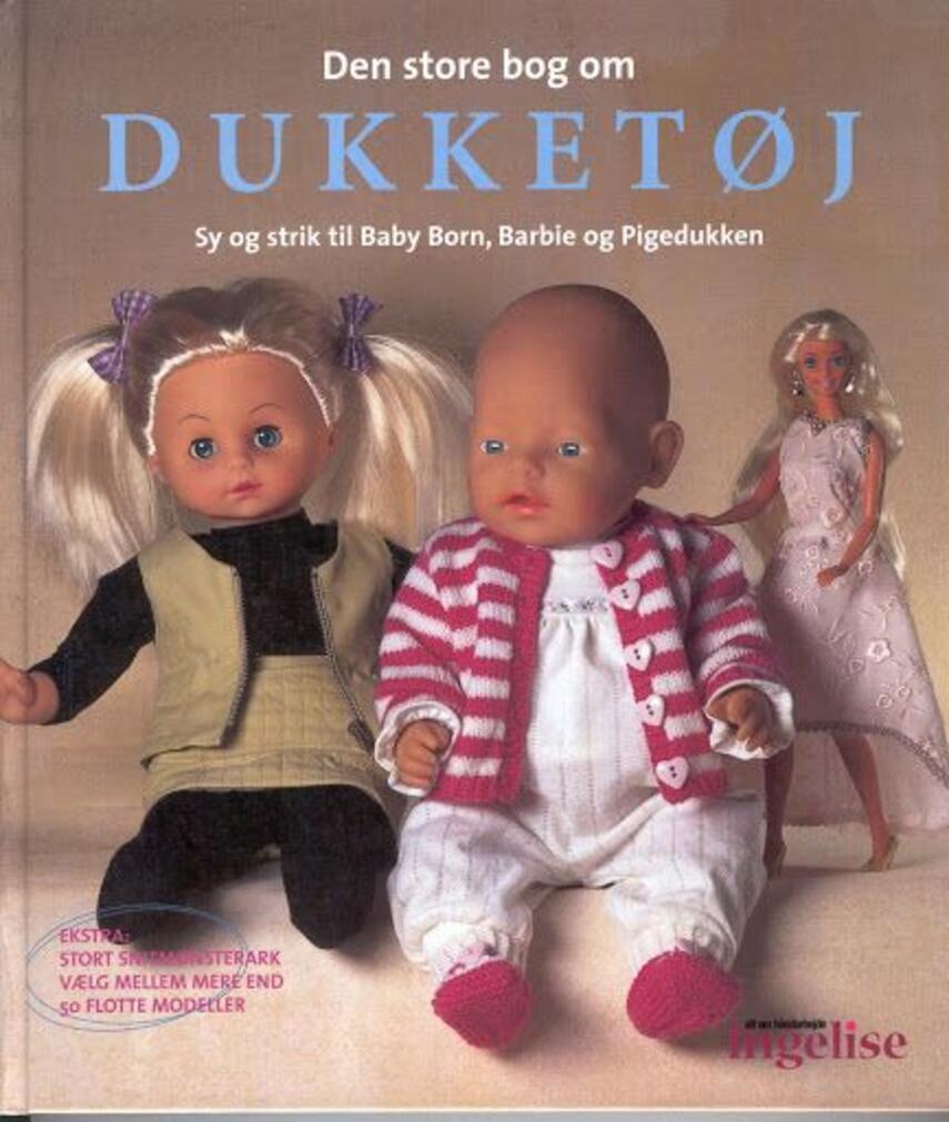 : Den store bog om dukketøj : sy og strik til Baby Born, Barbie, Pigedukken