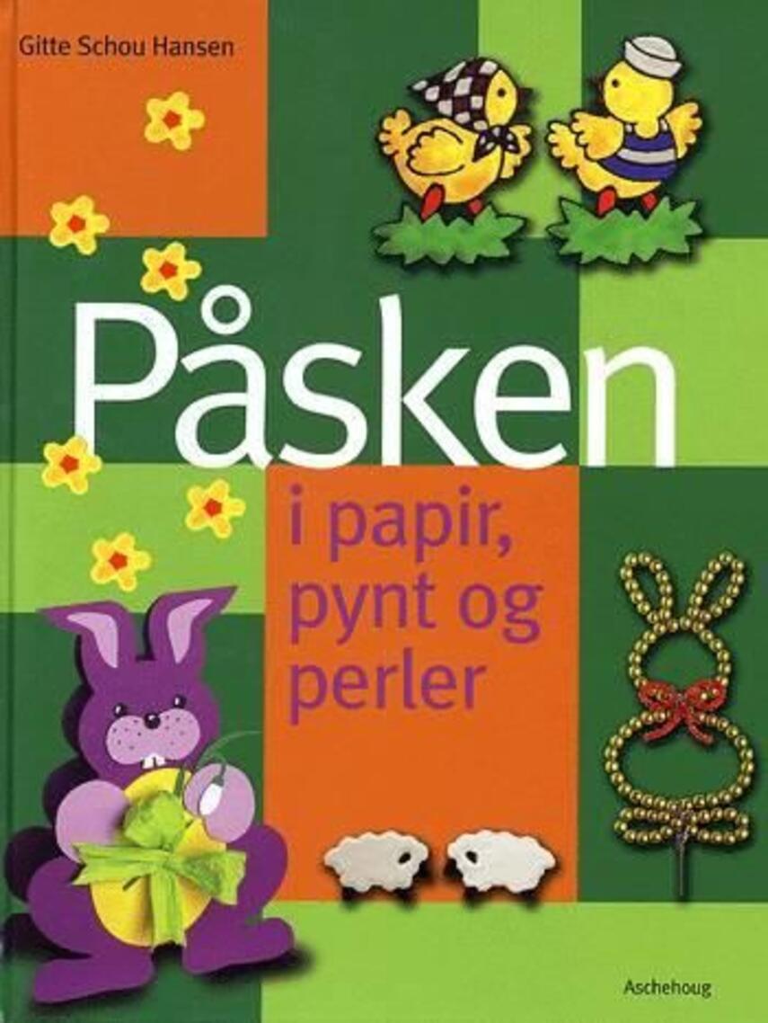 Gitte Schou Hansen: Påsken i papir, pynt og perler