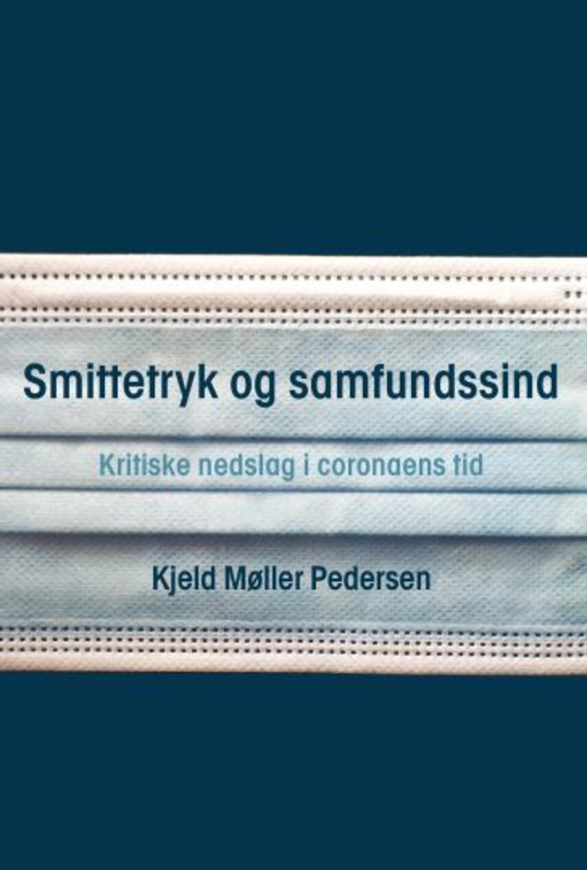 Kjeld Møller Pedersen: Smittetryk og samfundssind : kritiske nedslag i coronaens tid