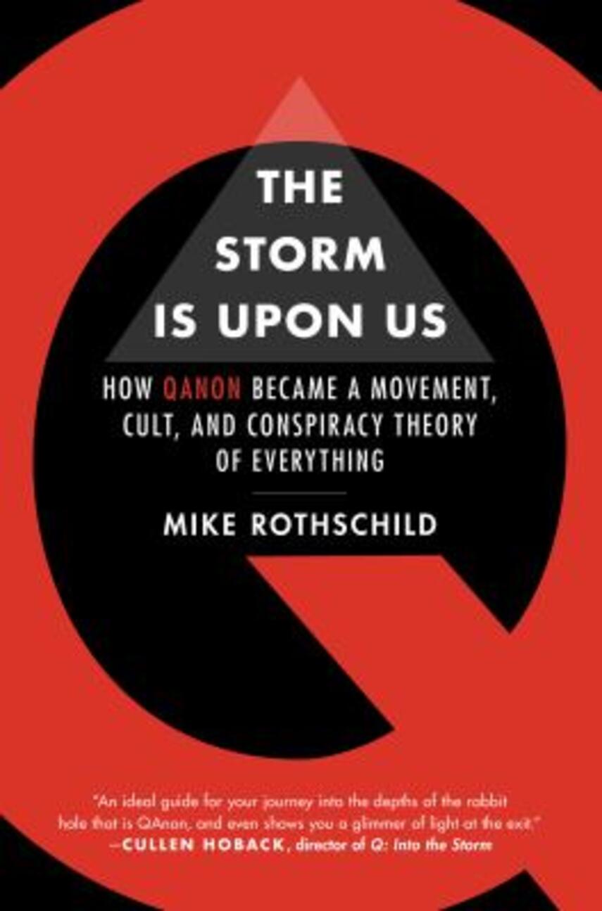 Mike Rothschild: The storm is upon us : how QAnon became a movement, cult, and conspiracy theory of everything