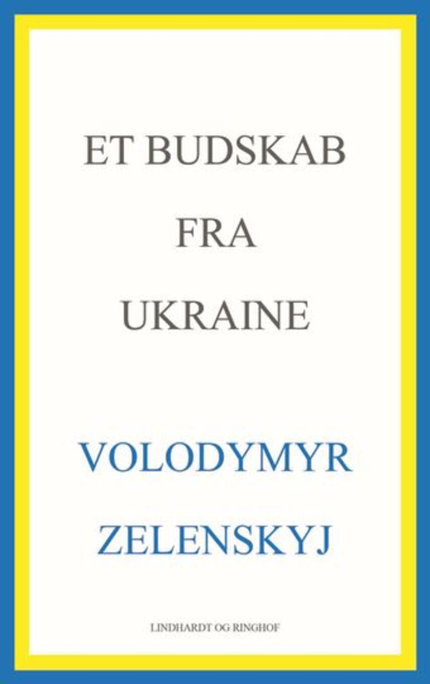 Volodymyr Zelensky: Et budskab fra Ukraine : taler 2019-2022