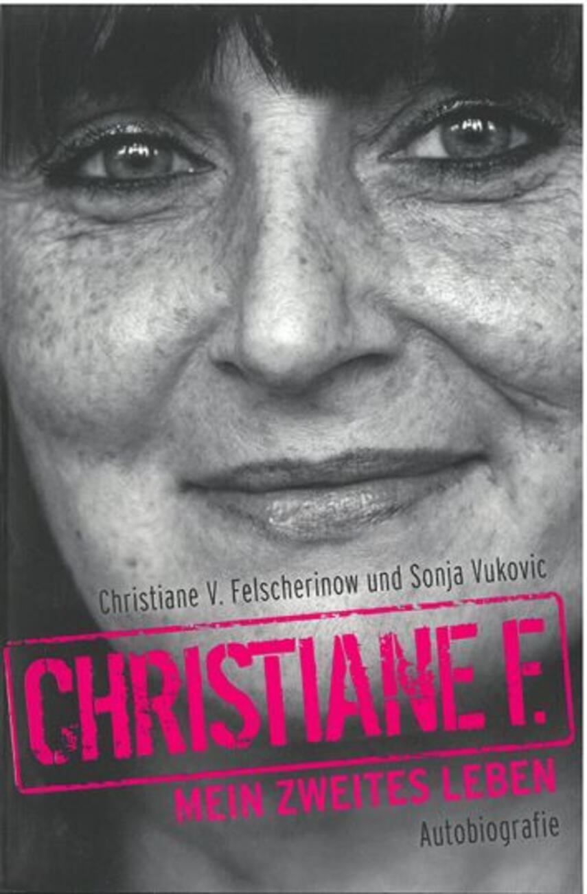 Christiane V. Felscherinow, Sonja Vukovic: Christiane F. : mein zweites Leben : Autobiografie