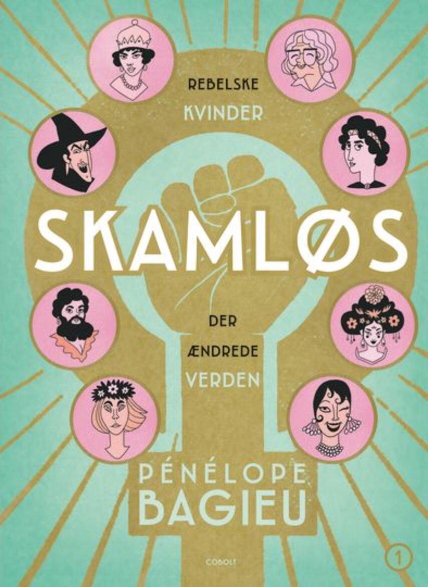 Pénélope Bagieu: Skamløs : rebelske kvinder der ændrede verden. Bind 1