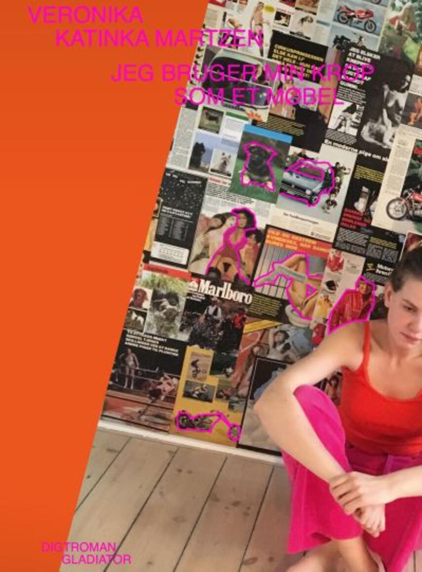 Veronika Katinka Martzen: Jeg bruger min krop som et møbel : episk realisme i tre bind : digtroman