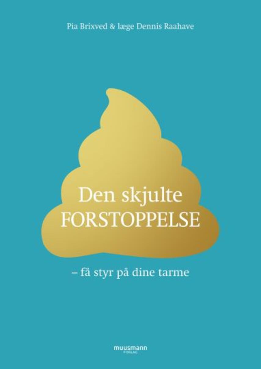 Dennis Raahave, Pia Brixved: Den skjulte forstoppelse : få styr på dine tarme
