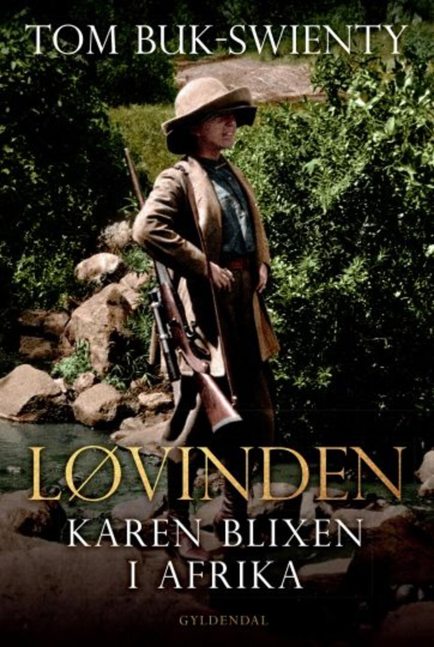 Tom Buk-Swienty: Løvinden : Karen Blixen i Afrika