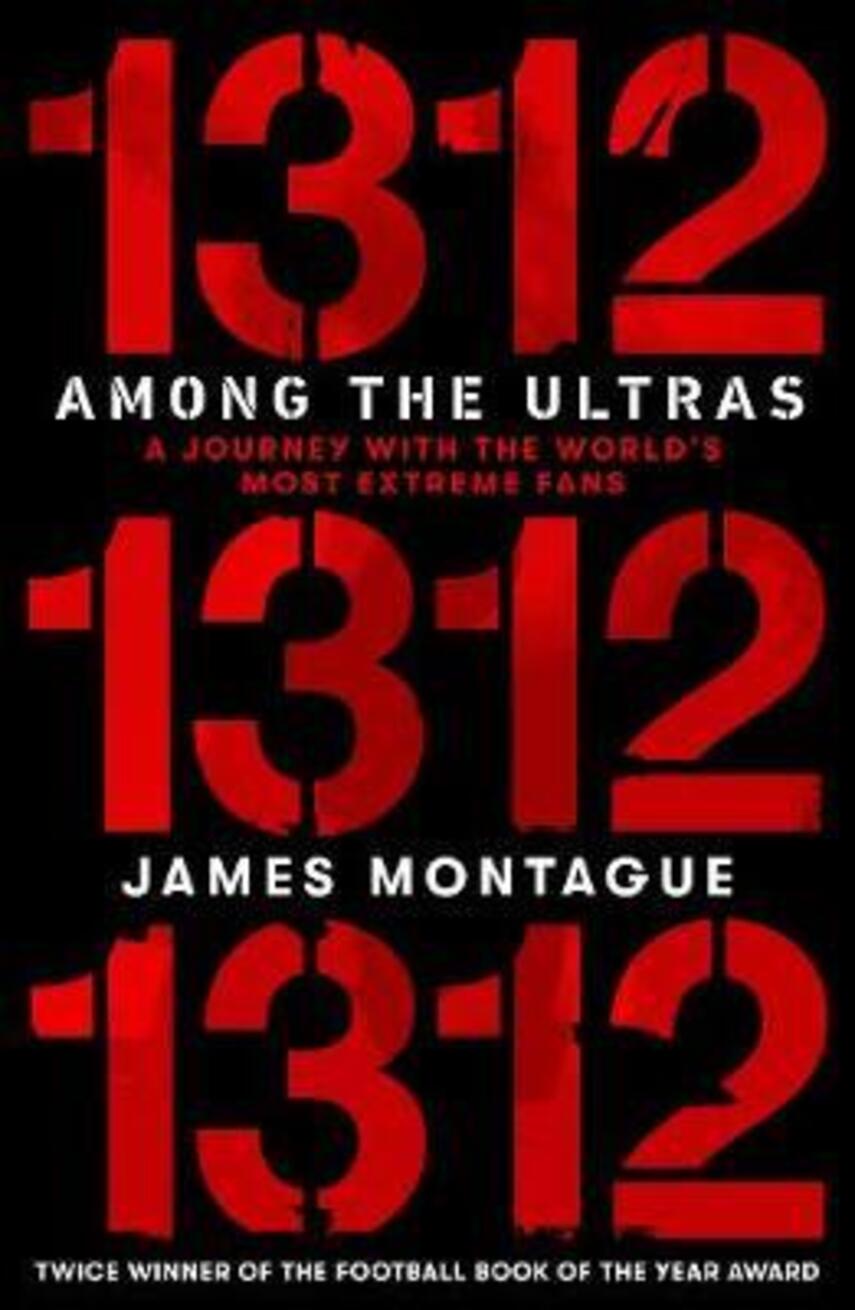 James Montague: 1312 : among the ultras : a journey with the world's most extreme fans