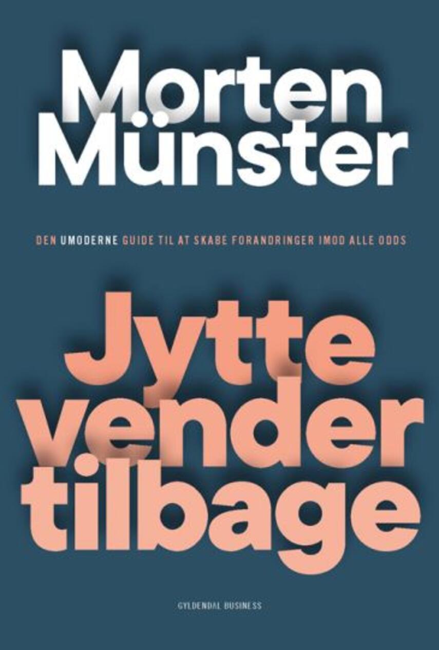 Morten Sehested Münster (f. 1980): Jytte vender tilbage : den umoderne guide til at skabe forandringer imod alle odds