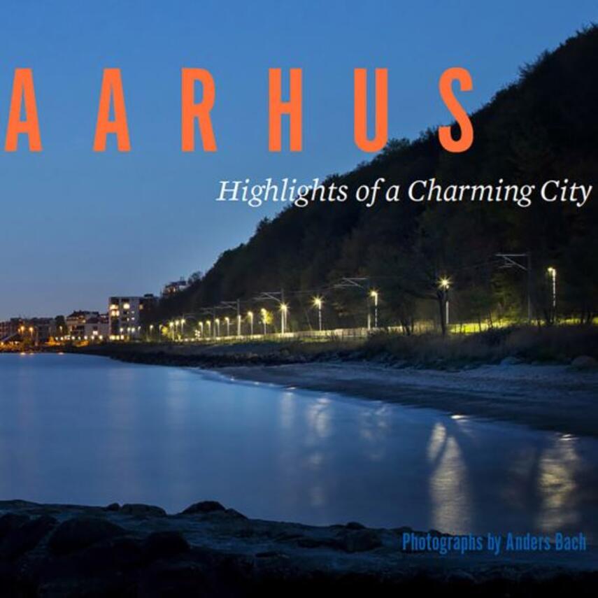 Anders Bach (f. 1962): Aarhus : highlights of a charming city