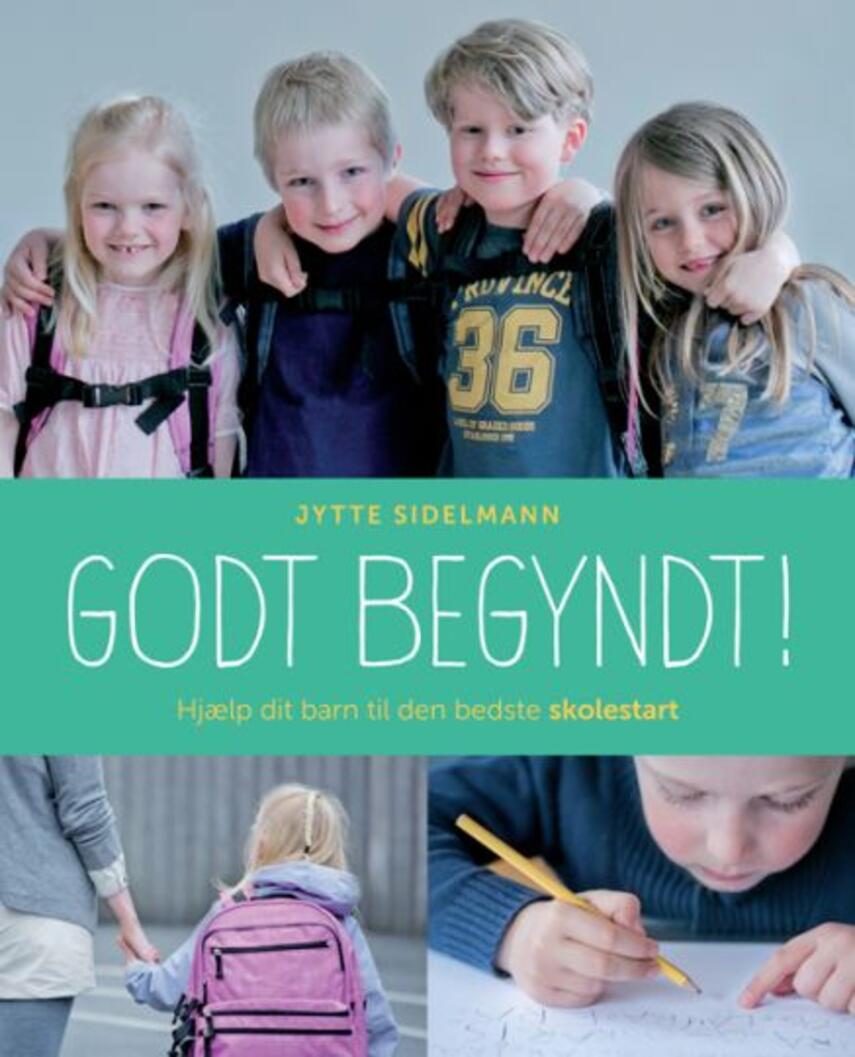 Jytte Sidelmann: Godt begyndt : hjælp dit barn til den bedste skolestart