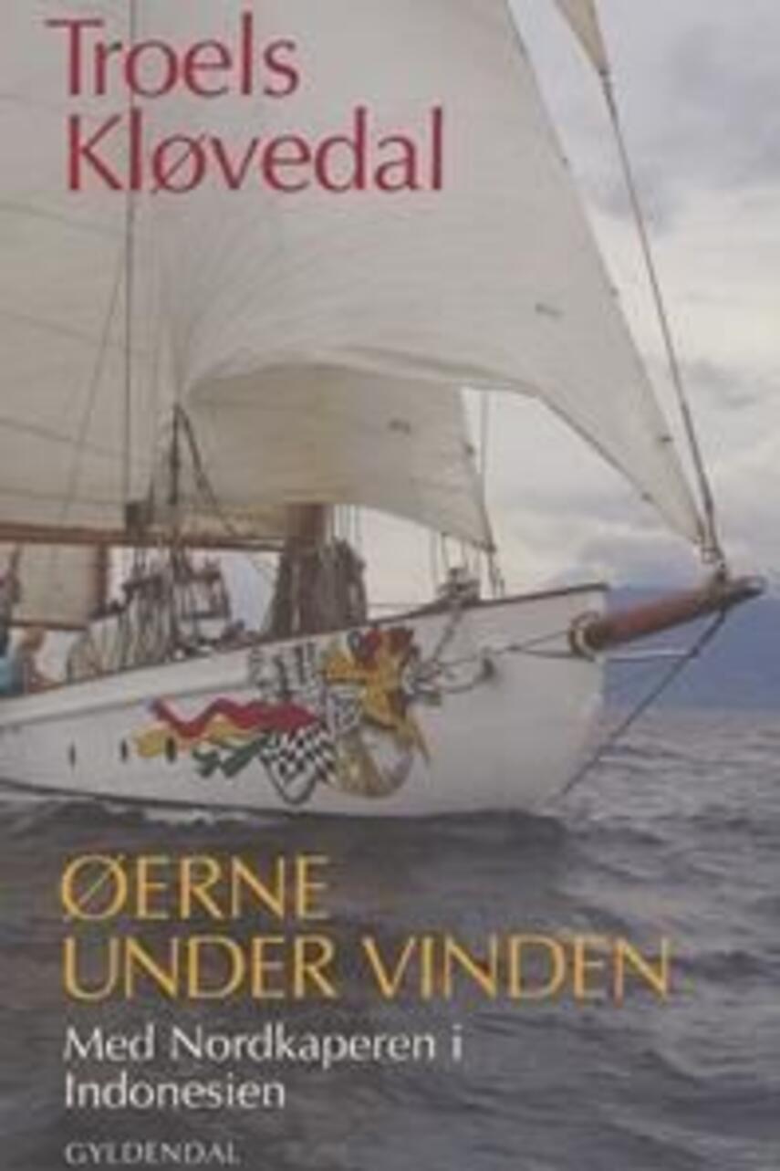 Troels Kløvedal: Øerne under vinden : med Nordkaperen i Indonesien