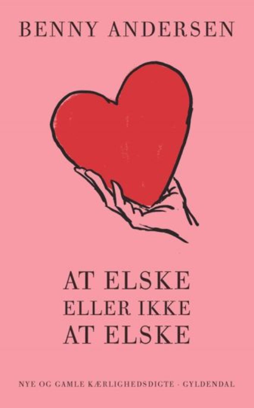 Benny Andersen (f. 1929): At elske eller ikke elske : nye og gamle kærlighedsdigte