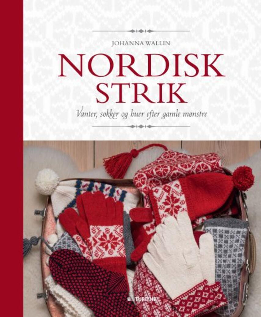 Johanna Wallin: Nordisk strik : vanter, sokker og huer efter gamle mønstre