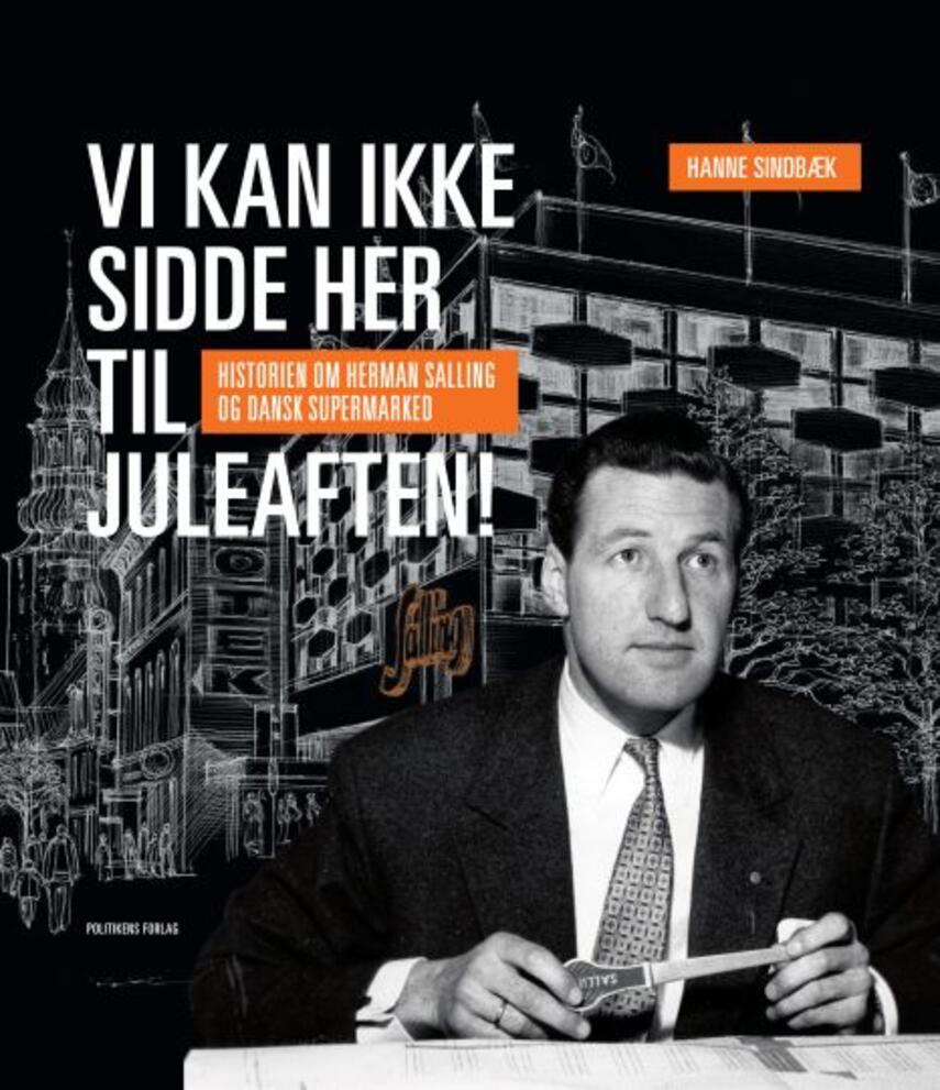 Hanne Sindbæk: Vi kan ikke sidde her til juleaften : historien om Herman Salling og Dansk Supermarked