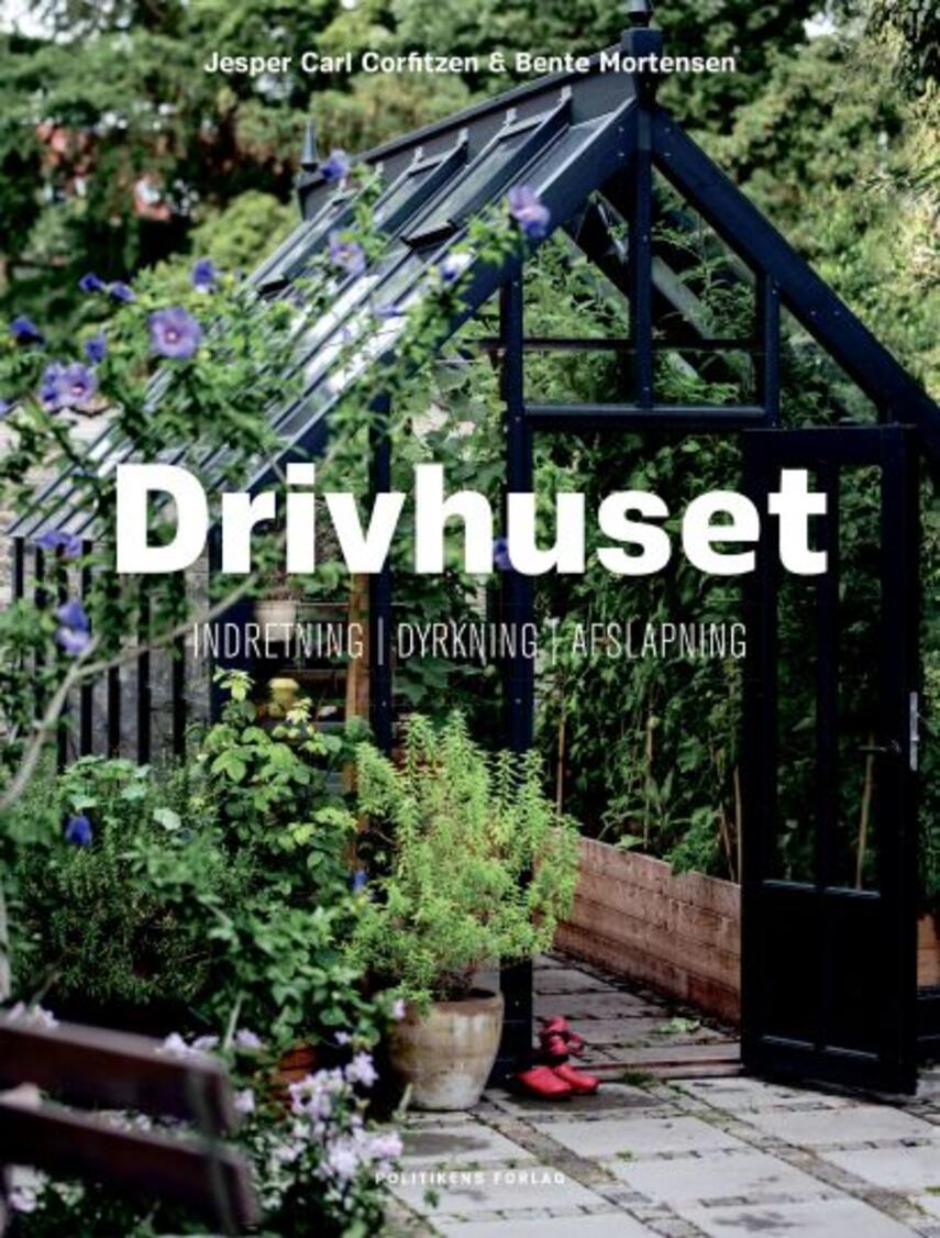 Jesper Carl Corfitzen, Bente Mortensen: Drivhuset : indretning, dyrkning, afslapning