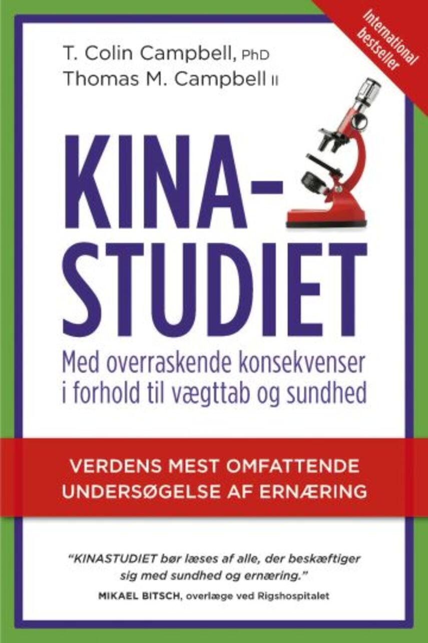 T. Colin Campbell (f. 1934): Kinastudiet : verdens hidtil mest omfattende undersøgelse af ernæring - og dens overraskende konsekvenser i forhold til kost, vægttab og helbred på langt sigt