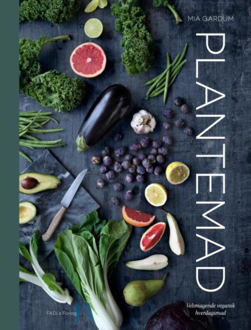Mia Gardum: Plantemad : velsmagende vegansk hverdagsmad
