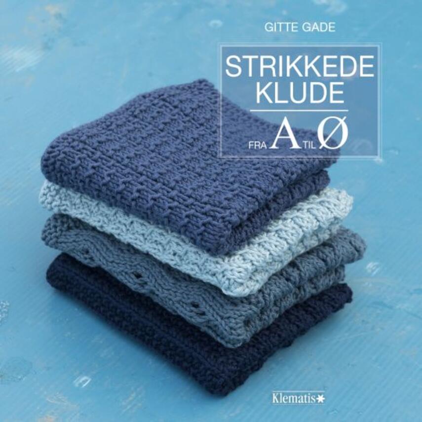 Gitte Gade: Strikkede klude fra A til Ø