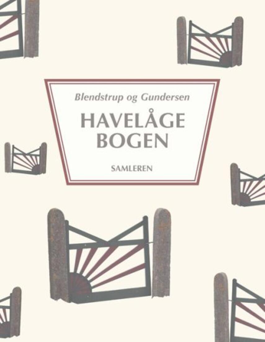 Jens Blendstrup, Lars Gundersen: Havelågebogen : trælåger, gitterlåger, fyldningslåger, jern- og smedejernslåger